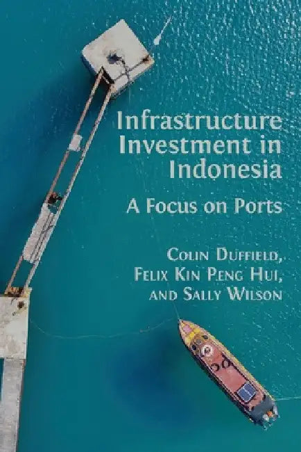 Infrastructure Investment in Indonesia: A Focus on Ports by Colin Duffield