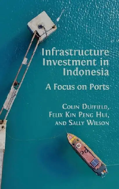 Infrastructure Investment in Indonesia: A Focus on Ports by Colin Duffield