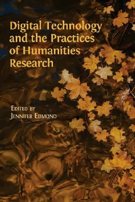 Digital Technology and the Practices of Humanities Research by Jennifer Edmon