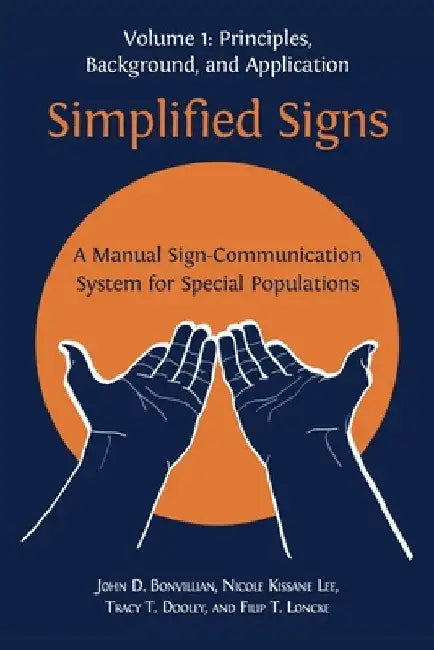 Simplified Signs: A Manual Sign-Communication System for Special Populations, Volume 1 by John D. Bonvillian