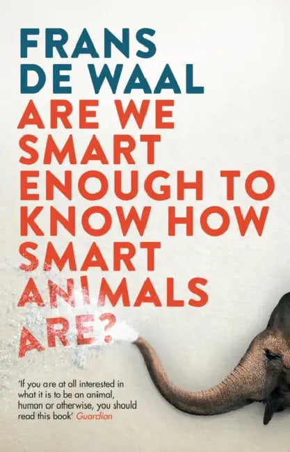 Are We Smart Enough To Know How Smart Animals Are? by Frans De Waal