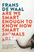 Are We Smart Enough To Know How Smart Animals Are? by Frans De Waal