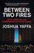 Between Two Fires by Joshua Yaffa