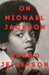 On Michael Jackson by Margo Jefferson
