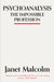 Psychoanalysis: The Impossible Profession by Janet Malcolm