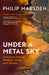 Under a Metal Sky: A Journey Through Minerals, Greed and Wonder by Philip Marsden