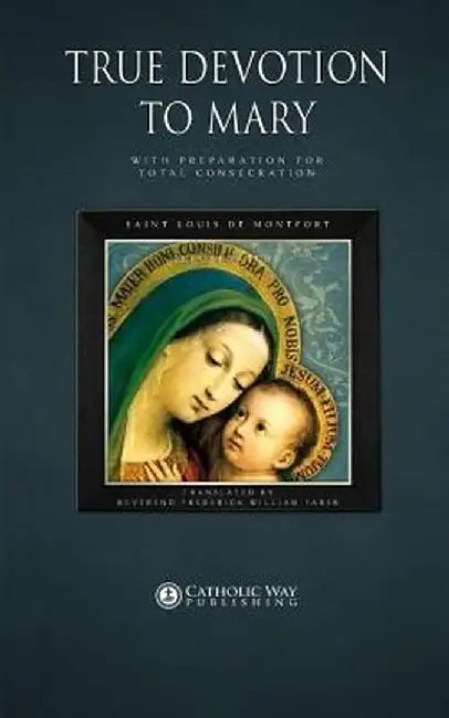 True Devotion to Mary: With Preparation for Total Consecration by Saint Louis De Montfort