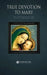 True Devotion to Mary: With Preparation for Total Consecration by Saint Louis De Montfort