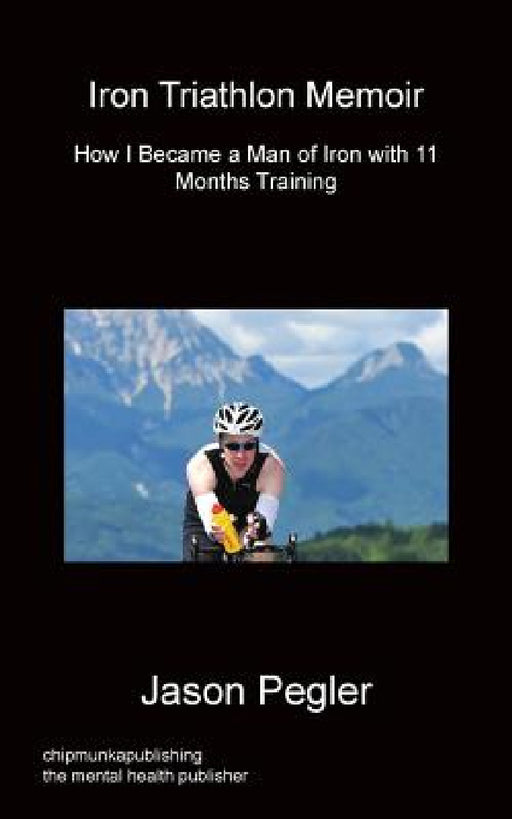 Iron Triathlon Memoir by Jason Pegler