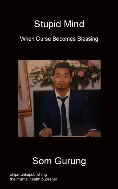 Stupid Mind - When Curse Becomes Blessing by Som Gurung