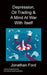 Depression, Oil Trading & A Mind At War With Itself by Jonathan Ford