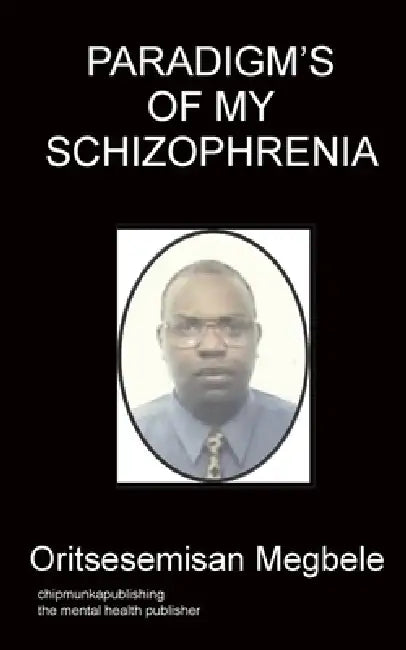 Paradigm's of my schizophrenia by Megbele Oritsesemisan