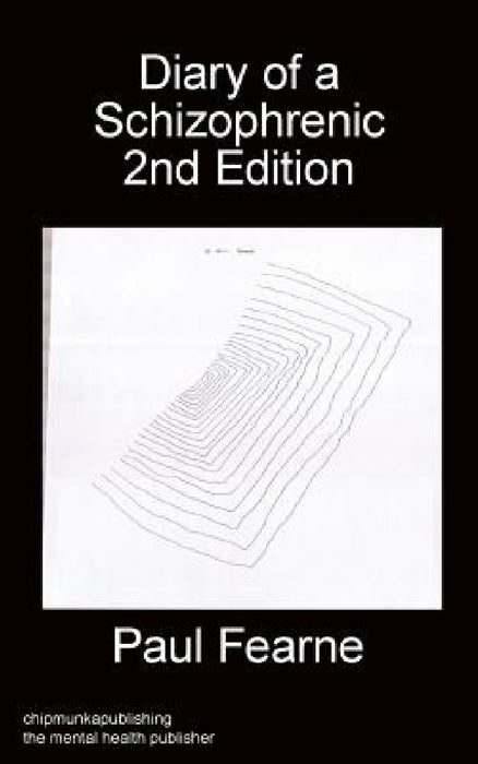 Diary of a Schizophrenic 2nd Edition by Paul Fearne