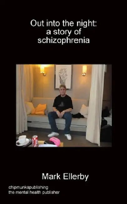 Out into the night: a story of schizophrenia by Mark Ellerby