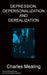 Depression, Depersonalization and Derealization by Charles Mealing
