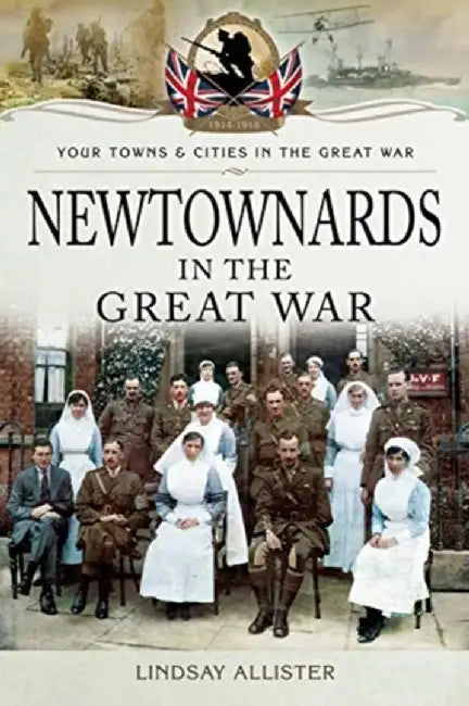 Newtownards in the Great War by Lindsay Allister