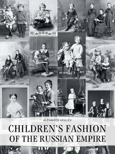 Childrens' Fashion of the Russian Empire by Alexander Vasiliev