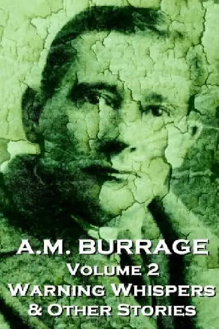 A.M. Burrage - Warning Whispers & Other Stories: Classics From The Master Of Horror Fiction by A. M. Burrage