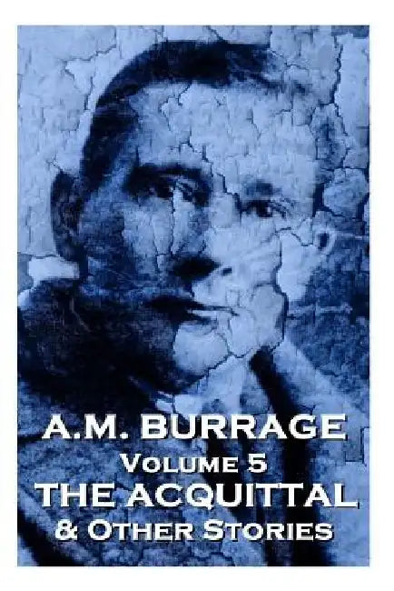 A.M. Burrage - The Acquital & Other Stories: Classics From The Master Of Horror by A. M. Burrage