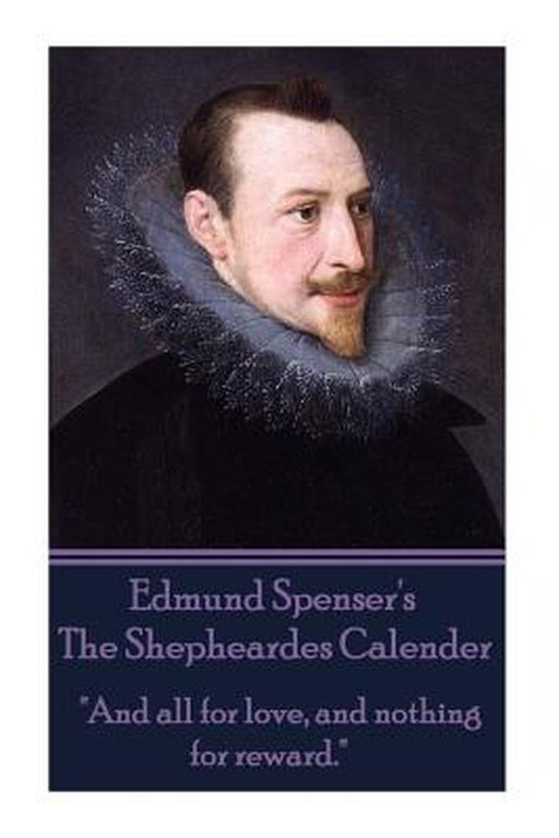 Edmund Spenser - The Shepheardes Calender: And All for Love, and Nothing for Reward. by Edmund Spenser