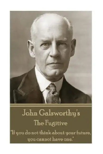 John Galsworthy - The Fugitive by John Galsworthy