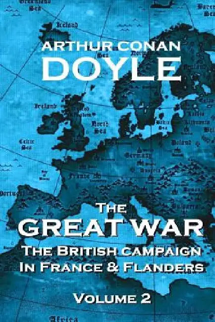 The British Campaign in France and Flanders - Volume 2: The Great War By Arthur Conan Doyle by Arthur Conan Doyle