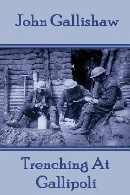 John Gallishaw - Trenching At Gallipoli by John Gallishaw