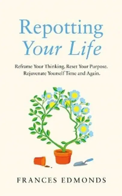 Repotting Your Life by Frances Edmonds