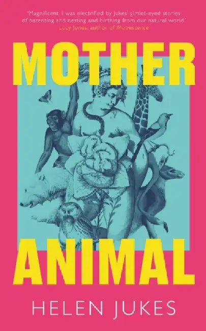 Mother Animal by Helen Jukes