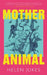 Mother Animal by Helen Jukes