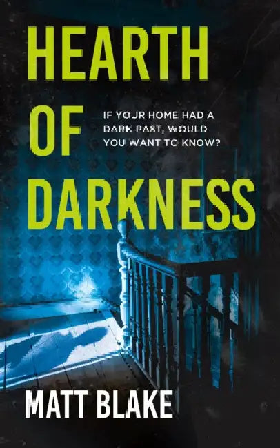 Hearth of Darkness: If your home had a dark past, would you want to know? A true story by Matt Blake
