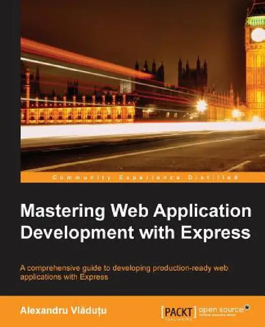 Mastering Web Application Development with Express by Alexandru VL Du U.