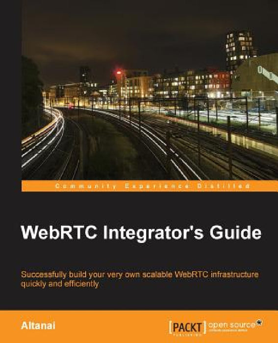 WebRTC Integrator's Guide by Altanai Bisht
