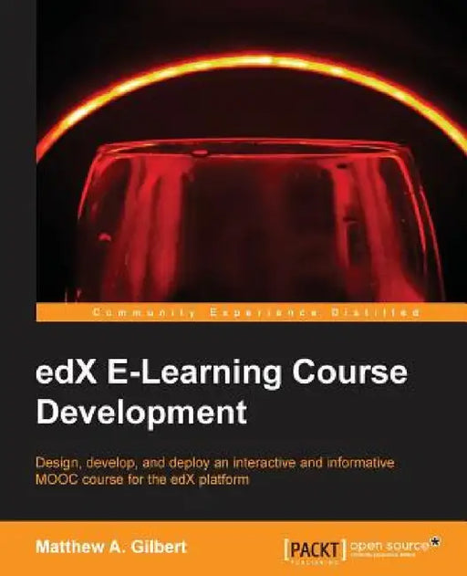 edX E-Learning Course Development by Matthew A. Gilbert