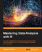 Mastering Data Analysis with R by Gergely Daróczi