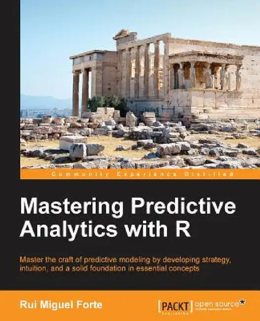 Mastering Predictive Analytics with R by Rui Miguel Forte