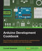 Arduino Development Cookbook by Cornel Amariei