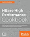 HBase High Performance Cookbook by Ruchir Choudhry