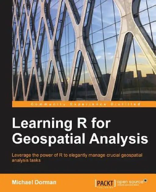 Learning R for Geospatial Analysis: Leverage the power of R to elegantly manage crucial geospatial analysis tasks by Michael Dorman