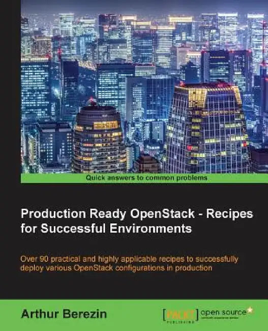 Production Ready OpenStack - Recipes for Successful Environments by Arthur Berezin
