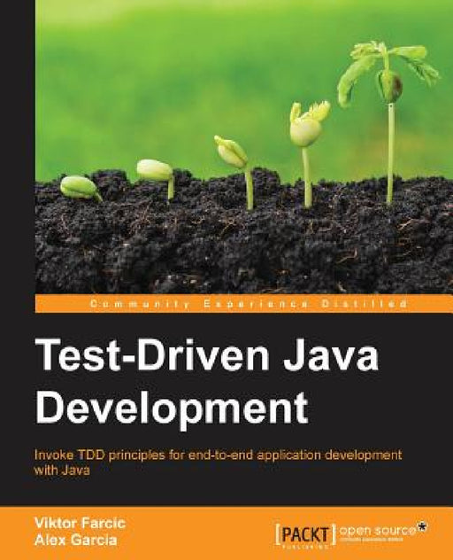 Test-Driven Java Development: Invoke TDD principles for end-to-end application development with Java by Viktor Farcic, Alex Garcia
