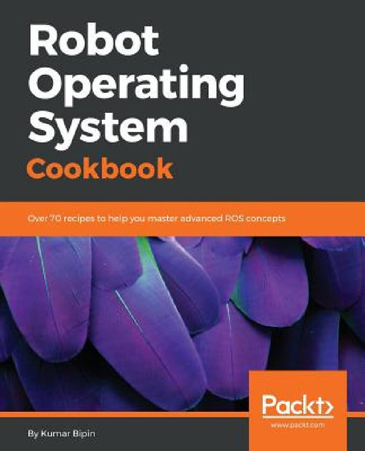 Robot Operating System Cookbook by Kumar Bipin