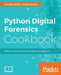 Python Digital Forensics Cookbook: Effective Python recipes for digital investigations by Preston Miller, Chapin Bryce