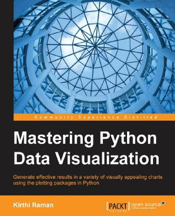Mastering Python Data Visualization: Generate effective results in a variety of visually appealing charts using the plotting packages in Python by Kirthi Raman