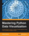 Mastering Python Data Visualization: Generate effective results in a variety of visually appealing charts using the plotting packages in Python by Kirthi Raman