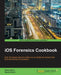 IOS Forensics Cookbook by Bhanu Birani, Mayank Birani