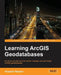 Learning Arcgis Geodatabase by Hussein Nasser