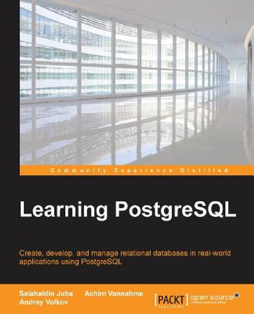 Learning PostgreSQL: Create, develop and manage relational databases in real world applications using PostgreSQL by Salahaldin Juba, Achim Vannahme, Andrey Volkov