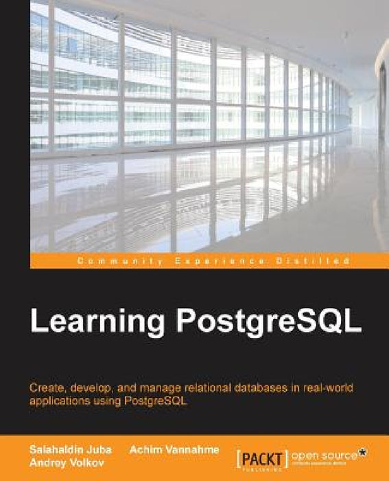 Learning PostgreSQL: Create, develop and manage relational databases in real world applications using PostgreSQL by Salahaldin Juba, Achim Vannahme, Andrey Volkov