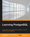 Learning PostgreSQL: Create, develop and manage relational databases in real world applications using PostgreSQL by Salahaldin Juba, Achim Vannahme, Andrey Volkov